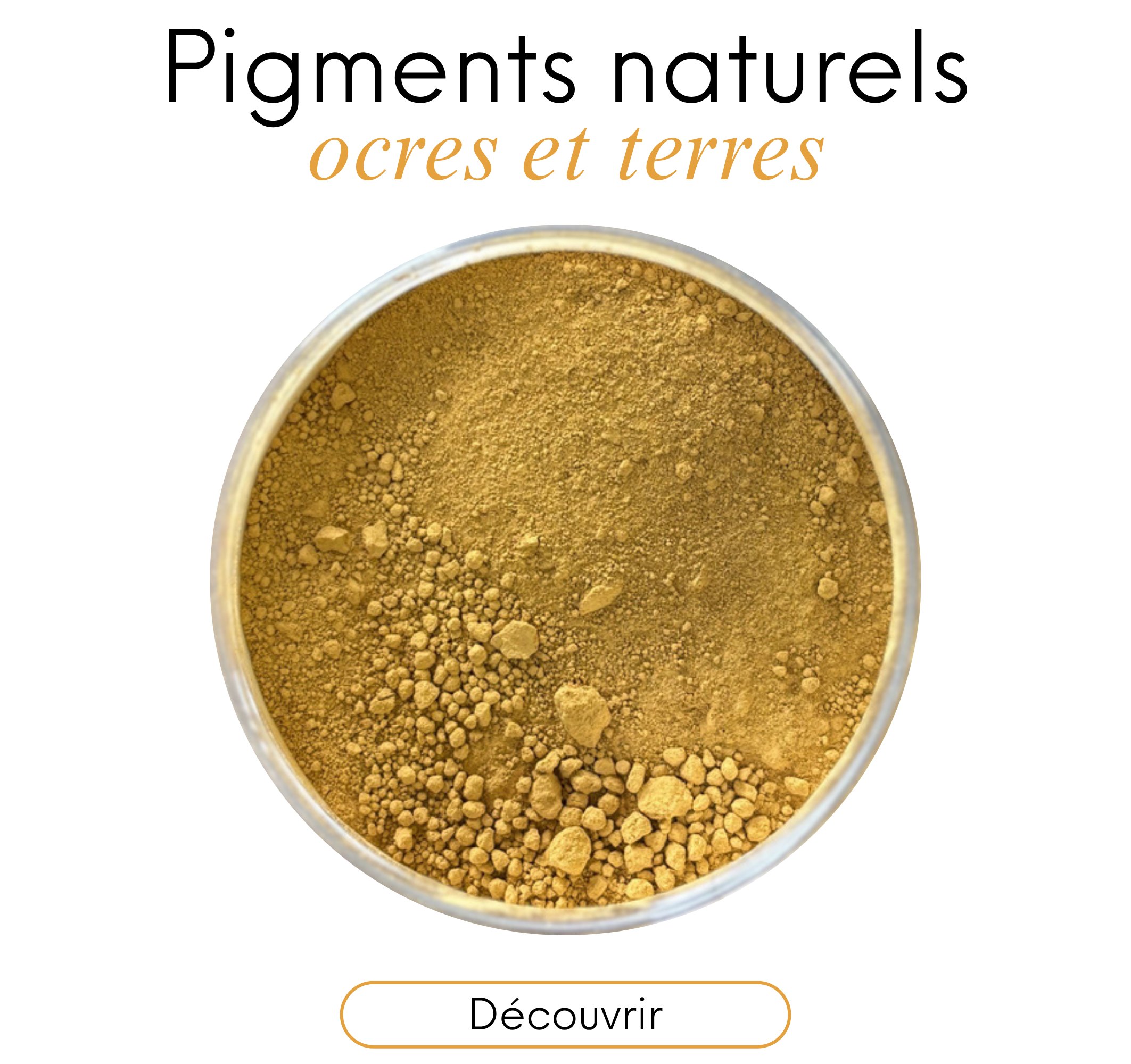 Nos pigments naturels : ocres et terres